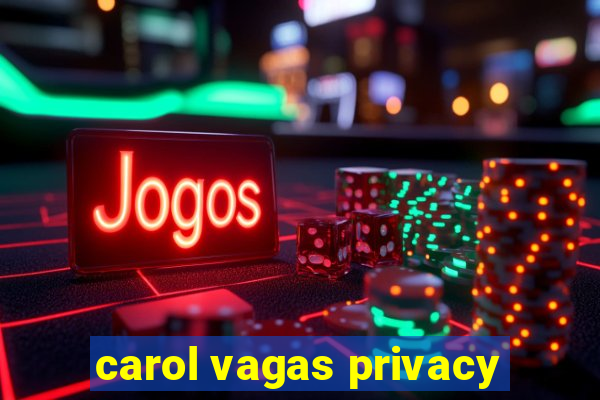 carol vagas privacy